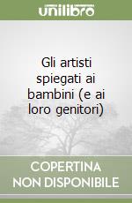 Gli artisti spiegati ai bambini (e ai loro genitori) libro