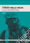 I pirati della selva. L'epopea del subcomandante Marcos e della rivoluzione zapatista in Messico libro di Balsamo Mario