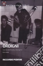 Ordigni. Storia del punk a Bologna. Nuova ediz. libro