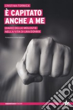 È capitato anche a me. Diario delle molestie nella vita di una donna libro