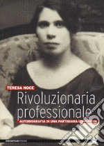 Rivoluzionaria professionale. Autobiografia di una partigiana comunista libro