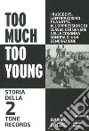 Too much too young. Storia della 2 Tone Records libro