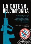 La catena dell'impunità. Inchiesta sulla storia degli armamenti israeliani e sulle complicità dell'Occidente e dell'Italia nella guerra condotta ai danni della popolazione civile in Palestina libro