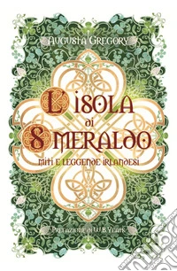 L'isola di smeraldo. Miti e leggende irlandesi libro