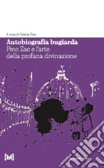 Autobiografia bugiarda. Pino Zac e l'arte della profana divinazione libro