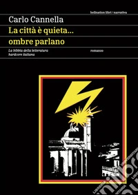 La città è quieta... ombre parlano. La bibbia della letteratura hardcore italiana libro