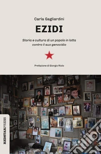 Ezidi. Storia e cultura di un popolo in lotta contro il suo genocidio libro