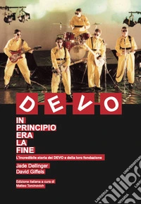 DEVO. In principio era la fine. L'incredibile storia dei DEVO e della loro fondazione libro