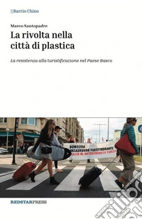 La rivolta nella città di plastica. La resistenza alla turistificazione nel Paese Basco libro