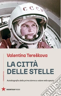 La città delle stelle. Autobiografia della prima donna a volare nello spazio libro
