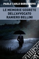 Le memorie segrete dell'avvocato Raniero Bellini