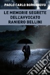 Le memorie segrete dell'avvocato Raniero Bellini libro