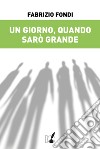 Un giorno, quando sarò grande libro