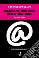 Nickname hunter investigations. Dossier @rip. Chi si nasconde in rete dietro un nickname non ha più possibilità di sfuggire... libro