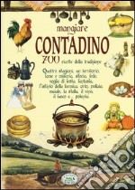 Mangiare contadino. 700 ricette della tradizione libro