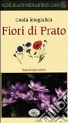 Fiori di prato. Guida fotografica. Piccoli atlanti naturalistici da zaino libro