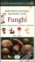 Funghi dalle nostre montagne, da boschi e prati. Piccoli atlanti naturalistici da zaino