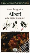 Alberi delle nostre montagne. Guida fotografica. Piccoli atlanti naturalistici da zaino libro