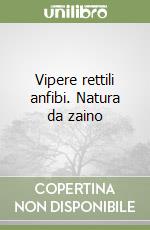 Vipere rettili anfibi. Natura da zaino