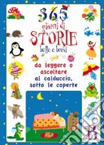 365 giorni di storie belle e brevi da leggere o ascoltare al calduccio, sotto le coperte. Ediz. illustrata libro