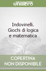 Indovinelli. Giochi di logica e matematica libro