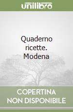 Quaderno ricette. Modena libro