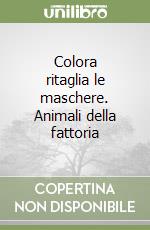 Colora ritaglia le maschere. Animali della fattoria libro