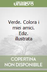 Verde. Colora i miei amici. Ediz. illustrata libro