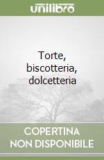 Torte, biscotteria, dolcetteria libro