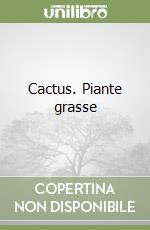 Cactus. Piante grasse