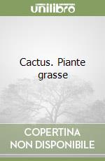 Cactus. Piante grasse libro