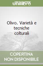 Olivo. Varietà e tecniche colturali libro