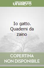 Io gatto. Quaderni da zaino libro