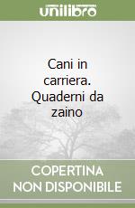 Cani in carriera. Quaderni da zaino libro