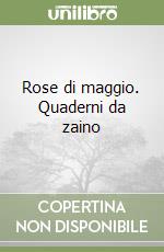 Rose di maggio. Quaderni da zaino libro