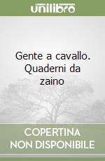 Gente a cavallo. Quaderni da zaino libro