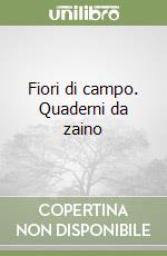 Fiori di campo. Quaderni da zaino libro