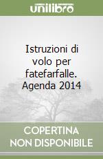 Istruzioni di volo per fatefarfalle. Agenda 2014