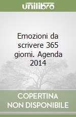 Emozioni da scrivere 365 giorni. Agenda 2014 libro
