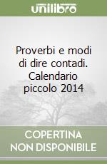 Proverbi e modi di dire contadi. Calendario piccolo 2014 libro