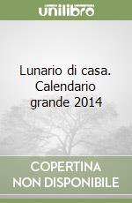 Lunario di casa. Calendario grande 2014 libro
