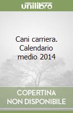 Cani carriera. Calendario medio 2014 libro