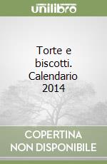 Torte e biscotti. Calendario 2014