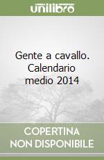 Gente a cavallo. Calendario medio 2014 libro