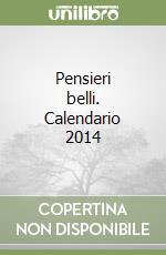 Pensieri belli. Calendario 2014 libro