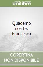 Quaderno ricette. Francesca