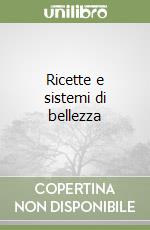 Ricette e sistemi di bellezza libro