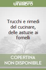 Trucchi e rimedi del cucinare, delle astuzie ai fornelli libro