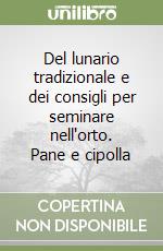 Del lunario tradizionale e dei consigli per seminare nell'orto. Pane e cipolla libro