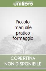 Piccolo manuale pratico formaggio